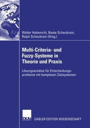 Multi-criteria- Und Fuzzy-systeme In Theorie Und Praxis -...