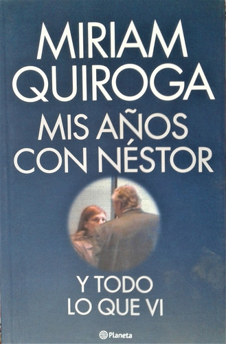 Mis Años Con Nestor, Y Todo Lo Que Vi - Miriam Quiroga