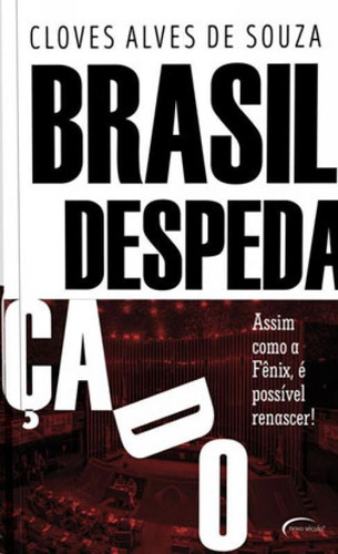 Brasil Despedaçado: Assim Como A Fênix, É Possível Renascer!, De Souza, Cloves Alves De. Editora Novo Século, Capa Mole Em Português