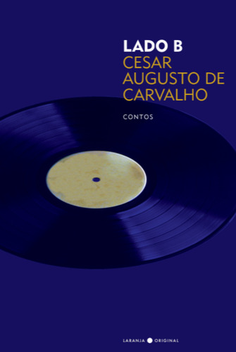 Lado B, De Cesar Augusto De Carvalho. Editorial Laranja Original, Capa Mole, Edição 1 Em Português, 2023