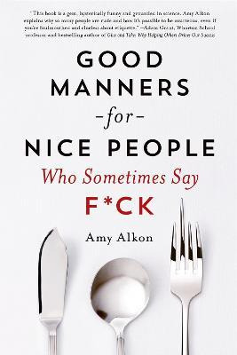 Good Manners For Nice People Who Sometimes Say F*ck - Amy...