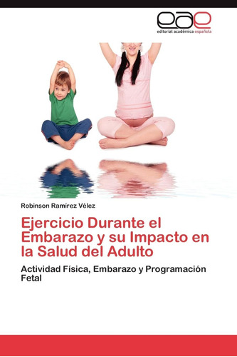 Libro: Ejercicio Durante Embarazo Y Su Impacto Salu