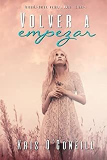 Volver A Empezar: Trilogía Dolor, Pasión Y Amor (libro Lmz1