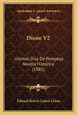 Libro Dione V2 : Ultimos Dias De Pompeya Novela Historica...