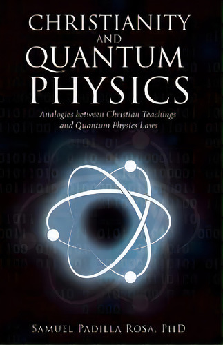 Christianity And Quantum Physics, De Samuel Padilla Rosa. Editorial Westbow Press, Tapa Blanda En Inglés