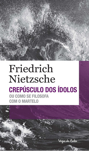 Crepúsculo dos ídolos ou como se filosofa com o martelo: Edição de Bolso, de Nietzsche, Friedrich. Série Vozes de Bolso Editora Vozes Ltda., capa mole em português, 2014