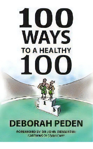 100 Ways To A Healthy 100 : Simple Secrets To Health, Longevity And Youthfulness, De Deborah Peden. Editorial Publicious Pty Ltd, Tapa Blanda En Inglés