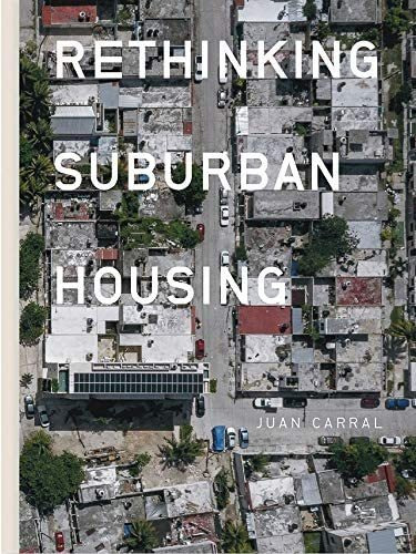 Libro: Juan Carral: Repensando La Vivienda Suburbana