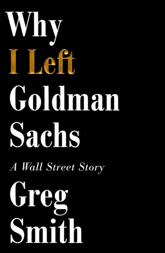 Libro:  Why I Left Goldman Sachs: A Wall Street Story