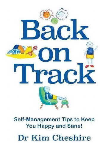 Back On Track - Self-management Tips To Keep You Happy And Sane!, De Dr Kim Cheshire., Vol. 1. Editorial Strategic Book Publishing & Rights Agency, Llc, Tapa Blanda En Inglés