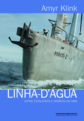 Livro Linha-D'água: Entre Estaleiros E Homens Do Mar De Amyr Klink 2006 Em Português 1º Edição Capa Mole Editora Companhia das Letras