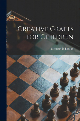 Creative Crafts For Children, De Benson, Kenneth R.., Vol. 1. Editorial Hassell Street Pr, Tapa Blanda En Inglés