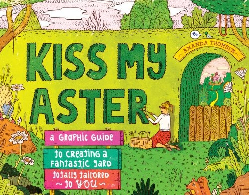 Kiss My Aster A Graphic Guide To Creating A Fantastic Yard T