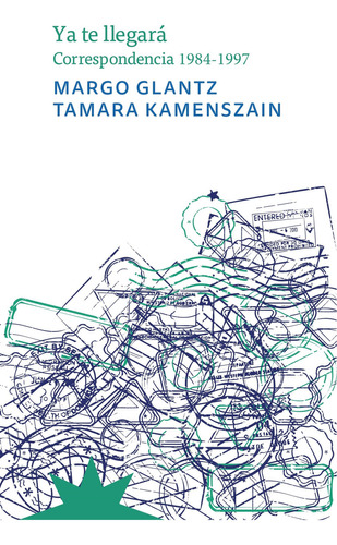 Ya Te Llegara: Correspondencia 1984-1997, De Margo Glantz / Tamara Kamenszain. Editorial Eterna Cadencia, Tapa Blanda, Edición 1 En Español, 2023