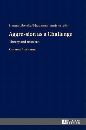Aggression As A Challenge : Theory And Research- Current Problems, De Hanna Liberska. Editorial Peter Lang Ag, Tapa Dura En Inglés