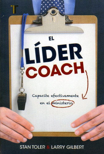 El Líder Coach: Capacite Efectivamente En El Ministerio, De Stan Toler Y Larry Gilbert. Editorial Patmos, Tapa Blanda, Edición 1era En Español, 2015