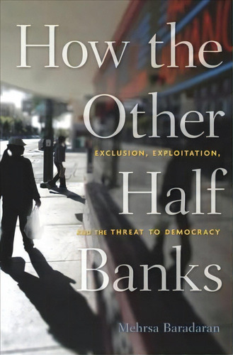 How The Other Half Banks : Exclusion, Exploitation, And The Threat To Democracy, De Mehrsa Baradaran. Editorial Harvard University Press, Tapa Blanda En Inglés
