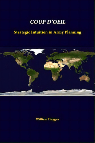 Coup D'oeil: Strategic Intuition In Army Planning, De Duggan, William. Editorial Lulu Pr, Tapa Blanda En Inglés