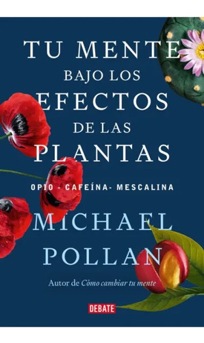 Tu Mente Bajo Los Efectos De Las Plantas - Michael Pollan