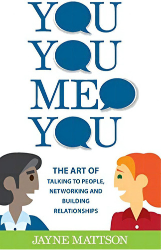 You, You, Me, You: The Art Of Talking To People, Networking And Building Relationships, De Mattson, Jayne. Editorial Jayne Mattson, Tapa Blanda En Inglés