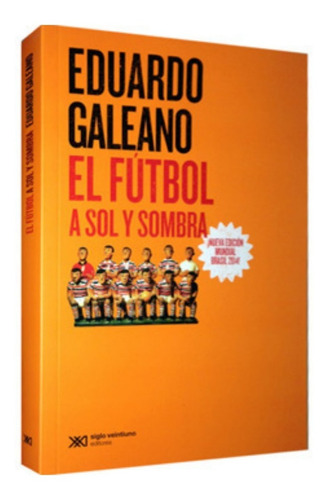 Futbol A Sol Y Sombra Eduardo Galeano Libro Siglo Xxi