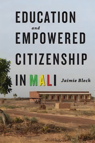 Education And Empowered Citizenship In Mali, De Jaimie Bleck. Editorial Johns Hopkins University Press, Tapa Blanda En Inglés