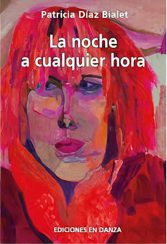 La Noche A Cualquier Hora, De Patricia Diaz Bialet. Editorial Ediciones En Danza, Edición 1 En Español, 2019