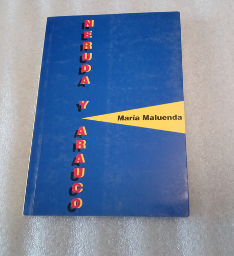 Neruda Y Arauco, Por María Maluenda