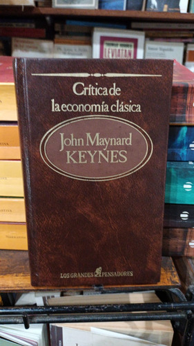 Keynes - Critica De La Economia Clasica - Sarpe Tapa Dura