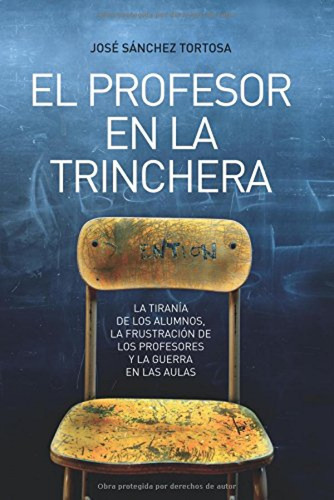 El Profesor En La Trinchera, De José Sánchez Tortosa. Editorial Esfera De Los Libros, Tapa Blanda En Español