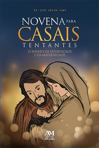 Novena Para Casais Tentantes: O Sonho Da Paternidade E Da Maternidade, De Erlin, Pe. Luís Cmf. Editora Ação Social Claretiana, Capa Mole Em Português, 2021