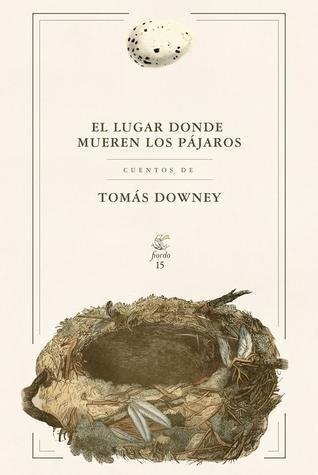 El Lugar Donde Mueren Los Pajaros - Tomas Downey - Fiordo