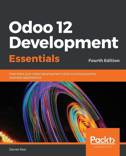 Libro Odoo 12 Development Essentials - Fourth Edition: Fas
