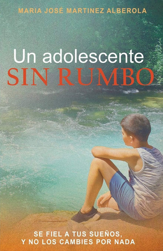 Libro: Un Adolescente Sin Rumbo: Se Fiel A Tus Sueños Y No