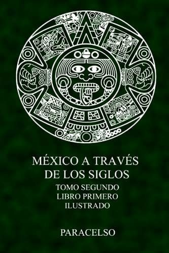 Libro: México A Través Siglos (ilustrado): Tomo Segund&..