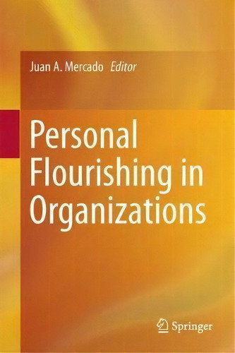 Personal Flourishing In Organizations, De Juan Andres Mercado., Vol. 1. Editorial Springer International Publishing Ag, Tapa Dura En Inglés