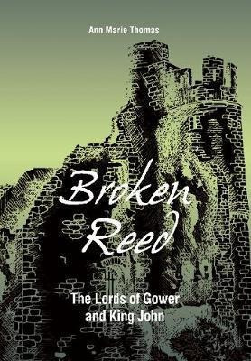 Broken Reed : The Lords Of Gower And King John - Ann Mari...