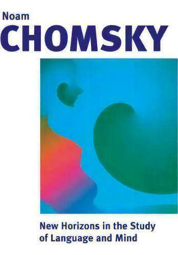New Horizons In The Study Of Language And Mind, De Noam Chomsky. Editorial Cambridge University Press, Tapa Blanda En Inglés