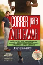 Comprar Correr para adelgazar, de Abián Rodríguez, Francisco. Salud y Bienestar Editorial ARCOPRESS, tapa blanda en español, 2022