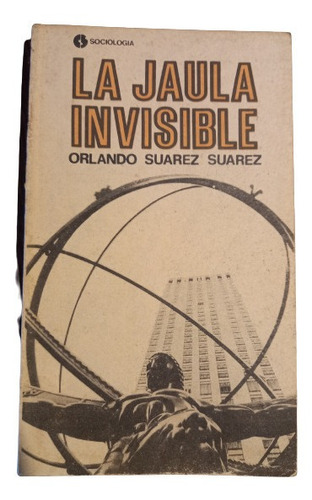 Orlando Suarez Suarez. La Jaula Invisible