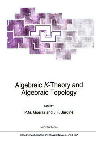 Algebraic K-theory And Algebraic Topology, De P.g. Goerss. Nato Asi Series, Vol. 1. Editorial Springer, Tapa Blanda En Inglés