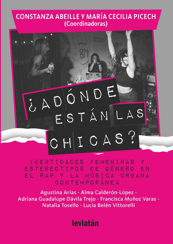 ¿Adónde Están Las Chicas?: IDENTIDADES FEMENINAS Y ESTEREOTIPOS DE GÉNERO EN EL RAP Y L, de Abeille Picech. Serie N/a, vol. Volumen Unico. Editorial Leviatán, tapa blanda, edición 1 en español