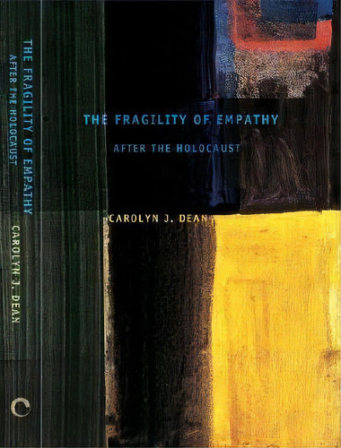 The Fragility Of Empathy After The Holocaust, De Carolyn J. Dean. Editorial Cornell University Press, Tapa Dura En Inglés