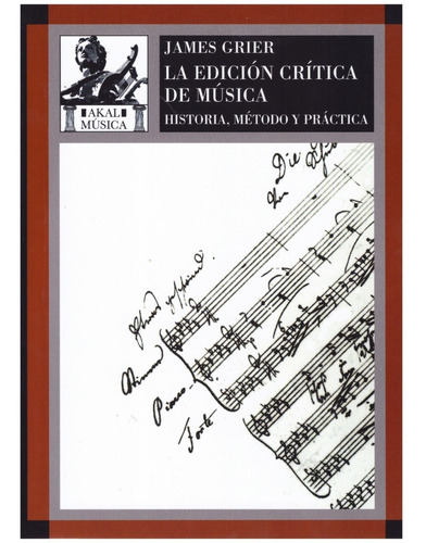 La Edición Crítica De Música: Historia, Método Y Práctica.