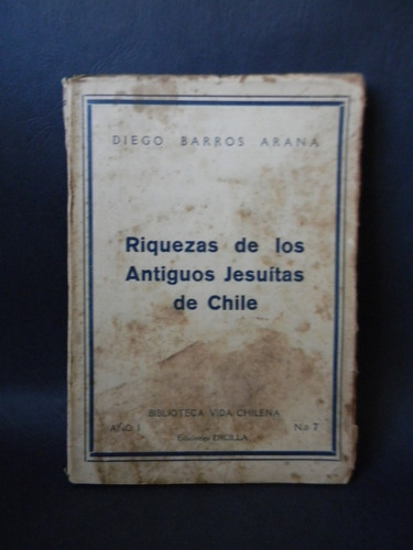 Riquezas Antiguos Jesuítas De Chile 1932 Barros Arana