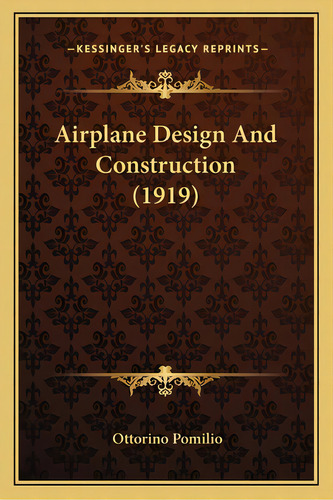 Airplane Design And Construction (1919), De Pomilio, Ottorino. Editorial Kessinger Pub Llc, Tapa Blanda En Inglés