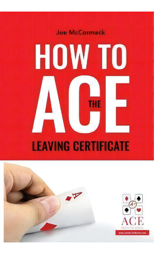 How To Ace The Leaving Certificate, De Joe Mccormack., Vol. 1. Editorial Ace Solution Books, Tapa Dura En Inglés