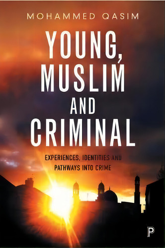 Young, Muslim And Criminal, De Mohammed Qasim. Editorial Policy Press, Tapa Dura En Inglés