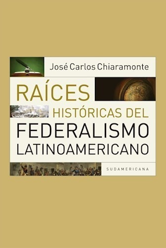 Libro Raices Historicas Del Federalismo De Jose Carlos Chiar