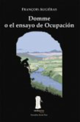 Domme O El Ensayo De Ocupacion, De Augieras Francois. Serie N/a, Vol. Volumen Unico. Editorial Sexto Piso, Tapa Blanda, Edición 1 En Español, 2006